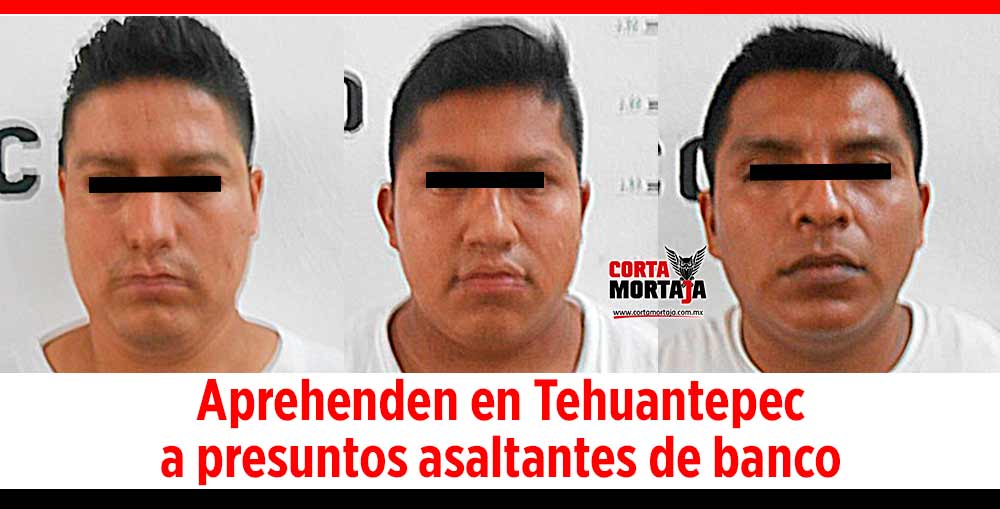 Aprehenden en Tehuantepec a presuntos asaltantes de banco