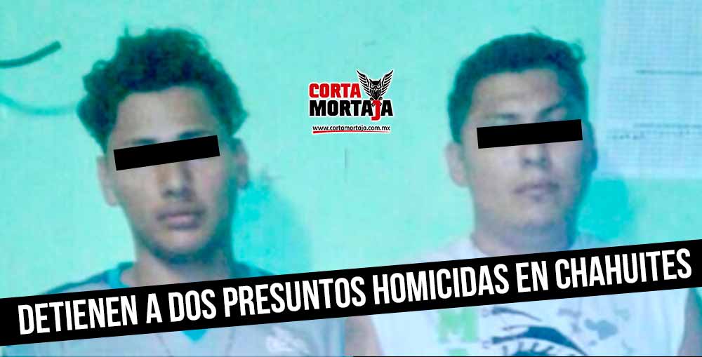Detienen a dos presuntos homicidas en Chahuites